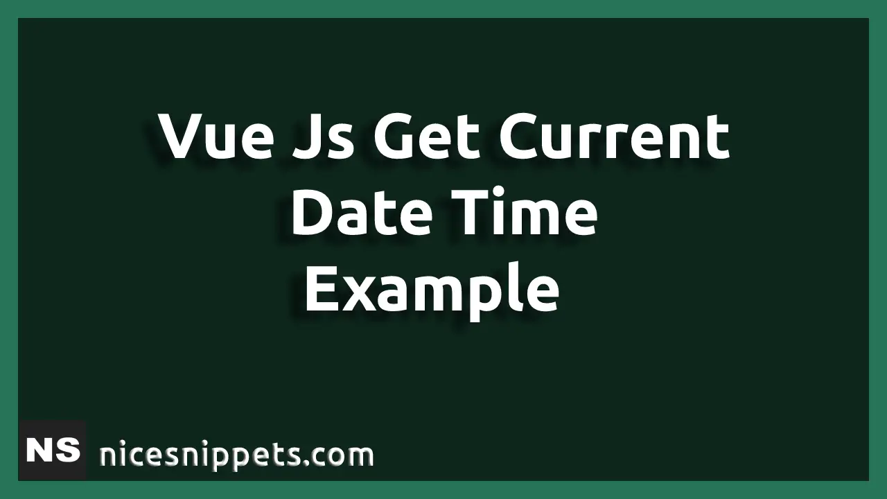 Vue Js Get Current Date Time Example